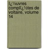 Ï¿½Uvres Complï¿½Tes De Voltaire, Volume 14 by Louis Moland