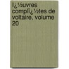 Ï¿½Uvres Complï¿½Tes De Voltaire, Volume 20 by Louis Moland