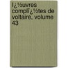 Ï¿½Uvres Complï¿½Tes De Voltaire, Volume 43 by Louis Moland