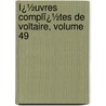 Ï¿½Uvres Complï¿½Tes De Voltaire, Volume 49 door Louis Moland