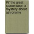 #7 the Great Space Case: A Mystery about Astronomy
