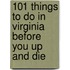 101 Things to Do in Virginia Before You Up and Die