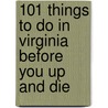 101 Things to Do in Virginia Before You Up and Die door Ellen Patrick