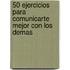 50 Ejercicios Para Comunicarte Mejor Con Los Demas