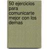 50 Ejercicios Para Comunicarte Mejor Con Los Demas door Jean-Philippe Vidal