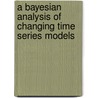A Bayesian Analysis Of Changing Time Series Models door Venkatesan D