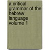 A Critical Grammar of the Hebrew Language Volume 1 door Isaac Nordheimer