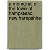 A Memorial of the Town of Hampstead, New Hampshire by Harriette Eliza Noyes