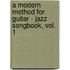 A Modern Method for Guitar - Jazz Songbook, Vol. 1