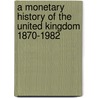 A Monetary History Of The United Kingdom 1870-1982 door Professor Capie