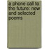 A Phone Call To The Future: New And Selected Poems