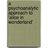 A Psychoanalytic Approach to 'Alice in Wonderland'