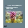 A School Dictionary of Greek and Roman Antiquities door William Smith