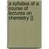 A Syllabus of a Course of Lectures on Chemistry []
