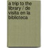 A Trip to the Library / de Visita En La Biblioteca