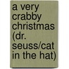 A Very Crabby Christmas (Dr. Seuss/Cat in the Hat) by Tish Rabe