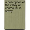 A description of the Valley of Chamouni, in Savoy. door Samuel Glover