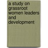 A study on Grassroot Women Leaders and Development door Nivedita Thapliyal
