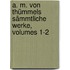 A. M. Von Thümmels Sämmtliche Werke, Volumes 1-2