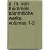 A. M. Von Thümmels Sämmtliche Werke, Volumes 1-2 door August Moritz Von Thümmel