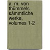 A. M. Von Thümmels Sämmtliche Werke, Volumes 1-2 by August Moritz Von Thümmel