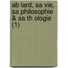 Ab Lard, Sa Vie, Sa Philosophie & Sa Th Ologie (1) by Charles De R. Musat