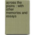 Across the Plains : with Other Memories and Essays