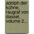 Adolph Der Kühne, Raugraf Von Dassel, Volume 2...