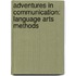 Adventures in Communication: Language Arts Methods