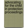 Advocating for the Child in Protection Proceedings door Donald N. Duquette