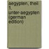 Aegypten, Theil 1. Unter-Aegypten (German Edition)