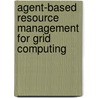 Agent-based Resource Management for Grid Computing door Junwei Cao