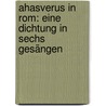 Ahasverus In Rom: Eine Dichtung In Sechs Gesängen by Robert Hamerling