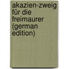 Akazien-Zweig für die Freimaurer (German Edition) door Stolz Alban