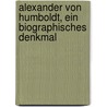 Alexander von Humboldt, ein biographisches Denkmal by Friedrich Hermann Klencke Philipp
