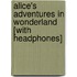 Alice's Adventures in Wonderland [With Headphones]