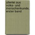 Allerlei Aus Volks- Und Menschenkunde, Erster Band