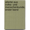 Allerlei Aus Volks- Und Menschenkunde, Erster Band door Adolf Bastian
