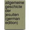 Allgemeine Geschicte Der Jesuiten (German Edition) door Philipp Wolf Peter