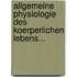 Allgemeine Physiologie Des Koerperlichen Lebens...
