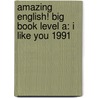 Amazing English! Big Book Level A: I Like You 1991 door Kathleen Beal