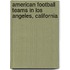 American Football Teams in Los Angeles, California