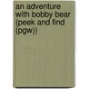 An Adventure with Bobby Bear (Peek and Find (Pgw)) door Maurice Pledger