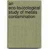 An Eco-toxicological Study of Metals Contamination by Abolfazl Naji