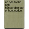 An Ode to the Right Honourable Earl of Huntingdon. door Mark Akenside