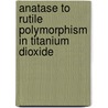 Anatase to Rutile Polymorphism in Titanium Dioxide door Dr.S. Riyas