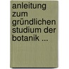 Anleitung Zum Gründlichen Studium Der Botanik ... door Johann Adolph Schultes