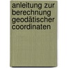 Anleitung zur berechnung geodätischer coordinaten door Otto. 1817-1890 Börsch.