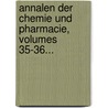 Annalen Der Chemie Und Pharmacie, Volumes 35-36... door Onbekend
