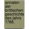 Annalen der brittischen Geschichte des Jahrs 1788. by Johann Wilhelm Von Archenholz